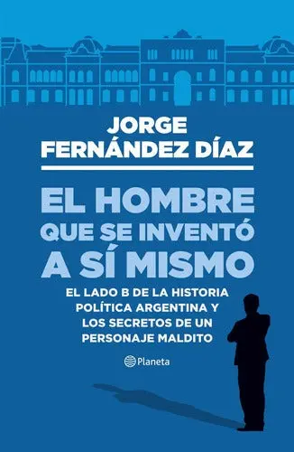El hombre que se inventó a sí mismo - Jorge Fernández Díaz