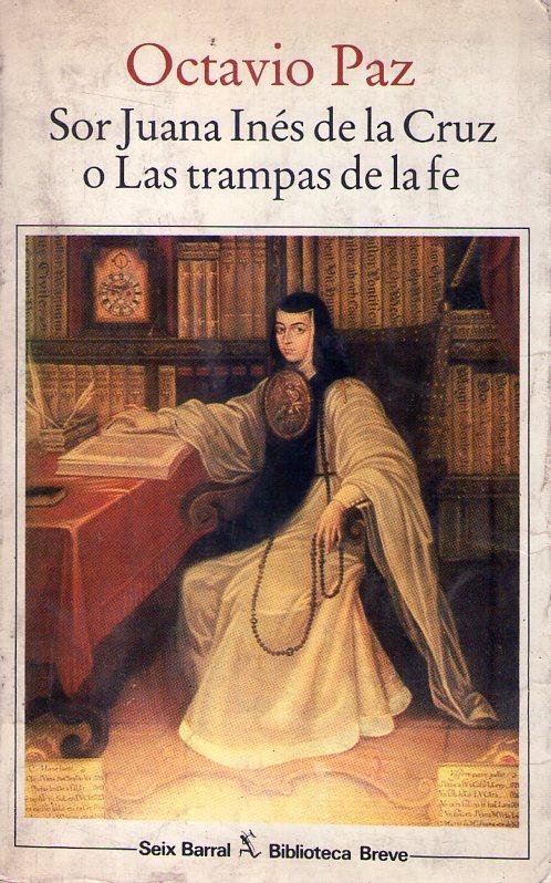 Sor Juana Inés de la Cruz, Las trampas de la Fe - Octavio Paz
