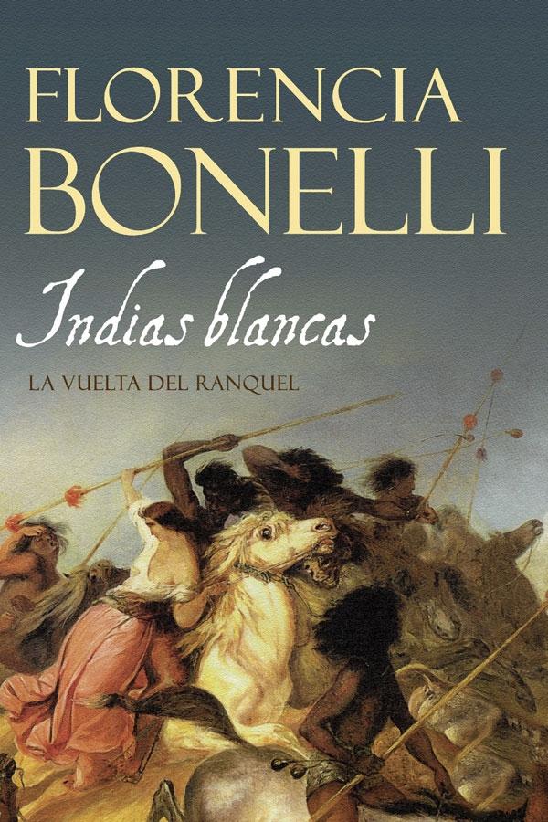 Indias blancas, la vuelta del ranquel (parte 2) - Florencia Bonelli