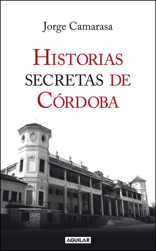 Historias secretas de Córdoba - Jorge Camarasa