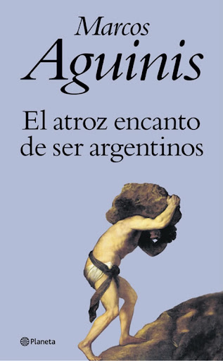 El atroz encanto de ser argentinos - Marcos Aguinis