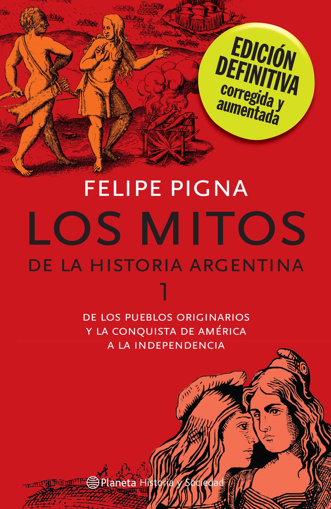 Los mitos de la historia argentina 1 - Felipe Pigna