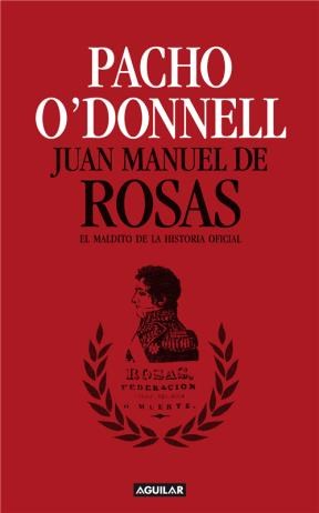 Juan Manuel de Rosas - Pacho O'Donnell