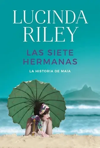 [Lucinda Riley] Las siete hermanas, la historia de Maia (parte 1) - Lucinda Riley