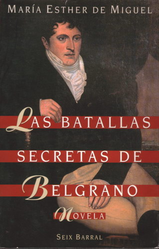 [María Esther de Miguel] Las batallas secretas de Belgrano - María Esther de Miguel