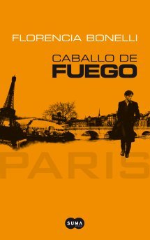 [Florencia Bonelli] Caballo de fuego, París (parte 1) - Florencia Bonelli