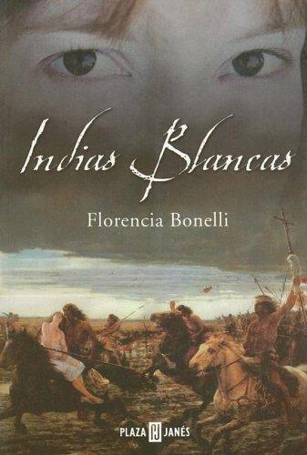 [Florencia Bonelli] Indias Blancas (parte 1) - Florencia Bonelli