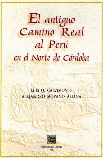 [Alejandro Moyano Aliaga] El antiguo camino real al Perú en Córdoba - Alejandro Moyano Aliaga