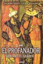[Dalmiro Sáenz y Laura Elizalde] El profanador, Herodes el grande - Dalmiro Sáenz y Laura Elizalde