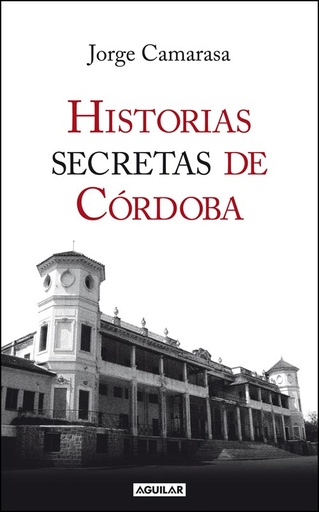 [Jorge Camarasa] Historias secretas de Córdoba - Jorge Camarasa