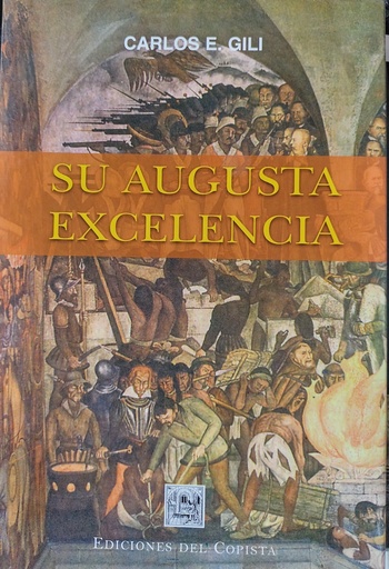 [Carlos E. Gili] Su augusta excelencia - Carlos E. Gili