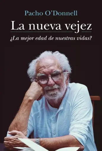 [Pacho O'Donnell] La nueva vejez - Pacho O'Donnell