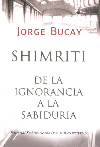 [Jorge Bucay] Shimriti, de la ignorancia a la sabiduría - Jorge Bucay